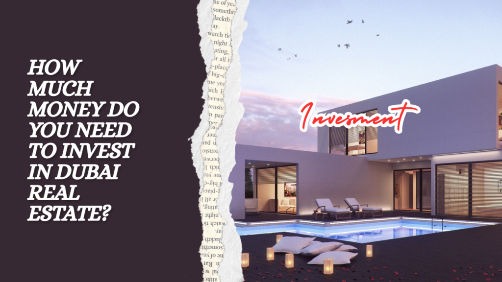 How Much Money Do You Need to Invest in Dubai Real Estate